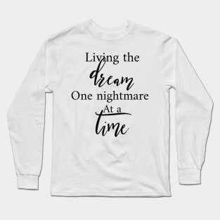 Living The Dream One Nightmare At A Time Long Sleeve T-Shirt